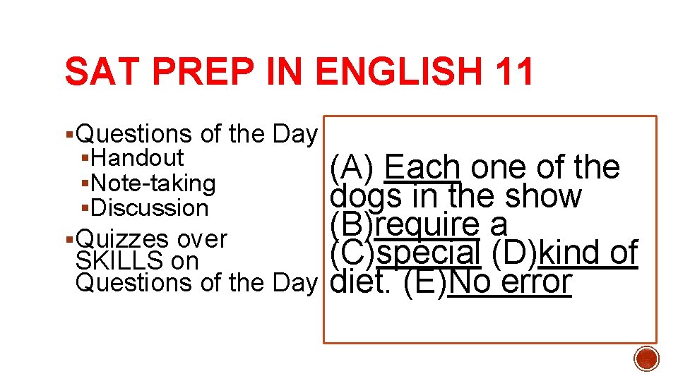 SAT PREP IN ENGLISH 11 §Questions of the Day §Handout §Note-taking §Discussion §Quizzes over