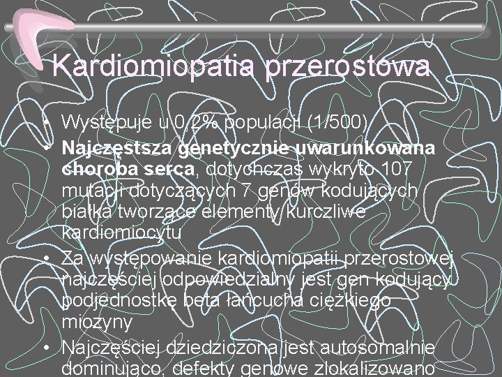 Kardiomiopatia przerostowa • Występuje u 0, 2% populacji (1/500) • Najczęstsza genetycznie uwarunkowana choroba
