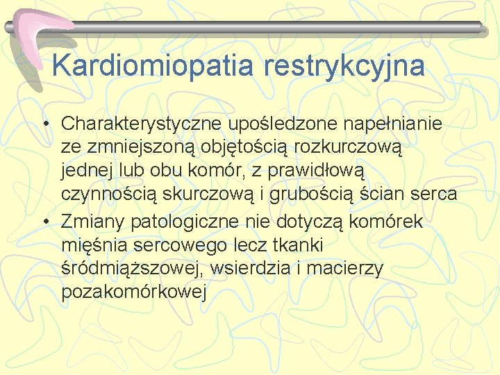 Kardiomiopatia restrykcyjna • Charakterystyczne upośledzone napełnianie ze zmniejszoną objętością rozkurczową jednej lub obu komór,