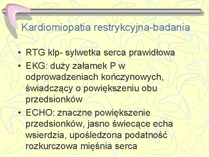 Kardiomiopatia restrykcyjna-badania • RTG klp- sylwetka serca prawidłowa • EKG: duży załamek P w