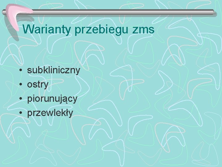 Warianty przebiegu zms • • subkliniczny ostry piorunujący przewlekły 
