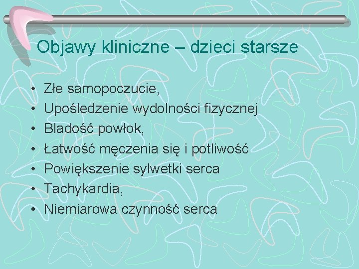 Objawy kliniczne – dzieci starsze • • Złe samopoczucie, Upośledzenie wydolności fizycznej Bladość powłok,