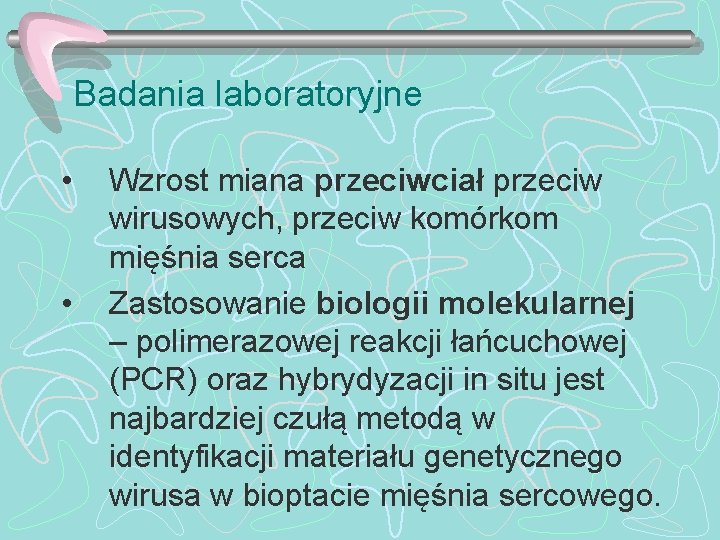 Badania laboratoryjne • • Wzrost miana przeciwciał przeciw wirusowych, przeciw komórkom mięśnia serca Zastosowanie