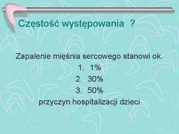 Częstość występowania ? Zapalenie mięśnia sercowego stanowi ok. 1. 1% 2. 30% 3. 50%
