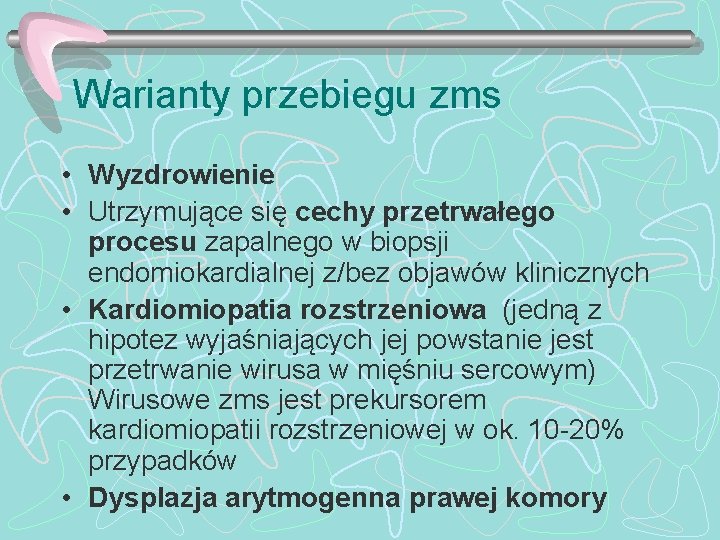 Warianty przebiegu zms • Wyzdrowienie • Utrzymujące się cechy przetrwałego procesu zapalnego w biopsji