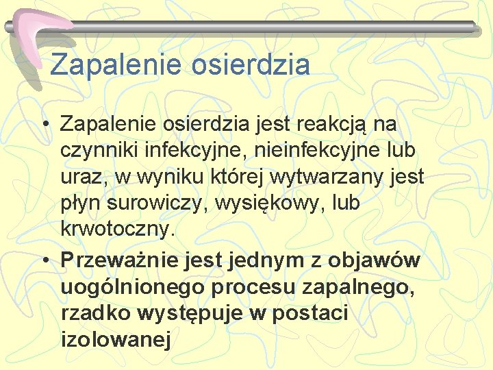 Zapalenie osierdzia • Zapalenie osierdzia jest reakcją na czynniki infekcyjne, nieinfekcyjne lub uraz, w