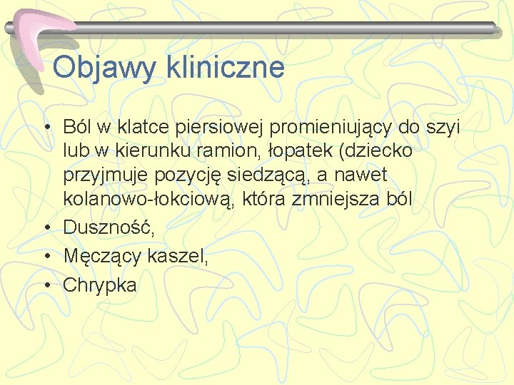 Objawy kliniczne • Ból w klatce piersiowej promieniujący do szyi lub w kierunku ramion,