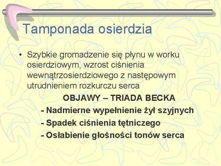 Tamponada osierdzia • Szybkie gromadzenie się płynu w worku osierdziowym, wzrost ciśnienia wewnątrzosierdziowego z