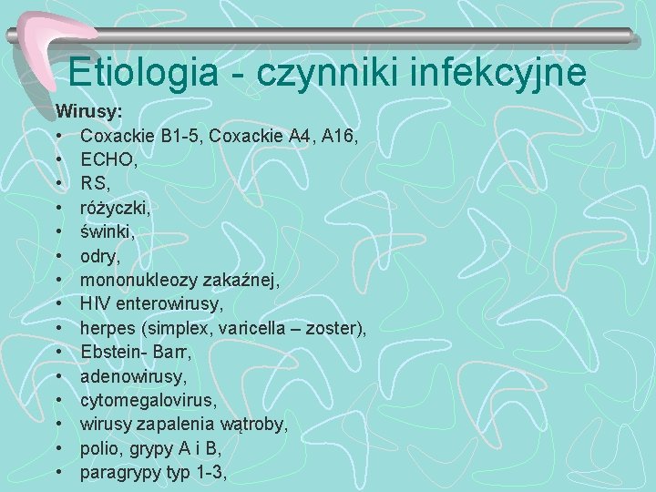 Etiologia - czynniki infekcyjne Wirusy: • Coxackie B 1 -5, Coxackie A 4, A