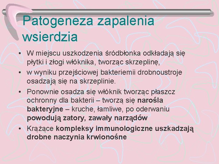 Patogeneza zapalenia wsierdzia • W miejscu uszkodzenia śródbłonka odkładają się płytki i złogi włóknika,