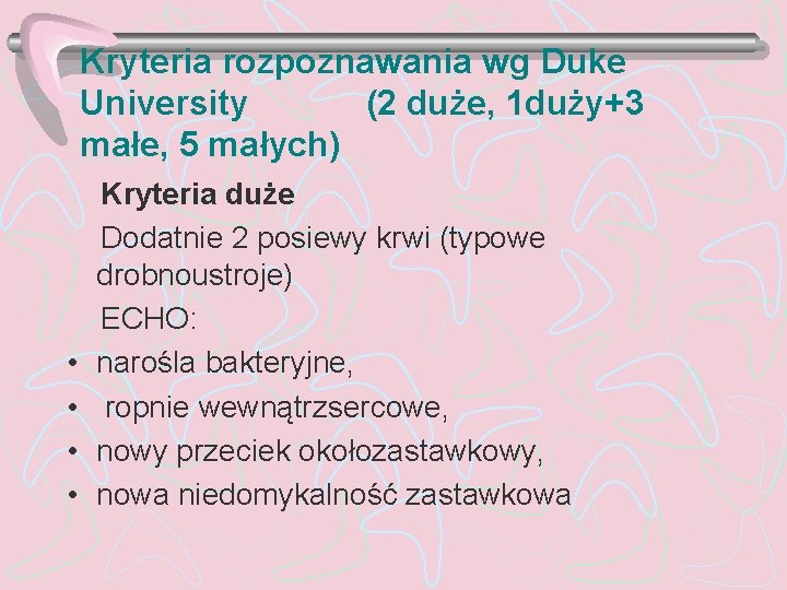 Kryteria rozpoznawania wg Duke University (2 duże, 1 duży+3 małe, 5 małych) • •