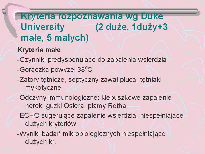 Kryteria rozpoznawania wg Duke University (2 duże, 1 duży+3 małe, 5 małych) Kryteria małe