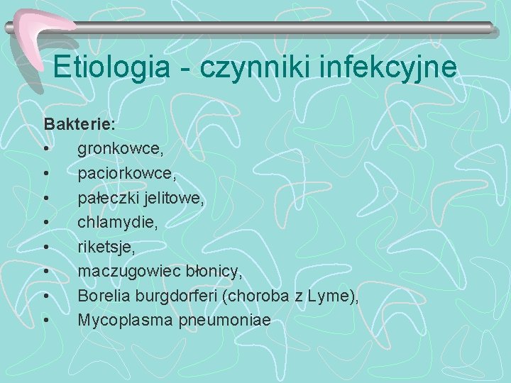Etiologia - czynniki infekcyjne Bakterie: • gronkowce, • paciorkowce, • pałeczki jelitowe, • chlamydie,