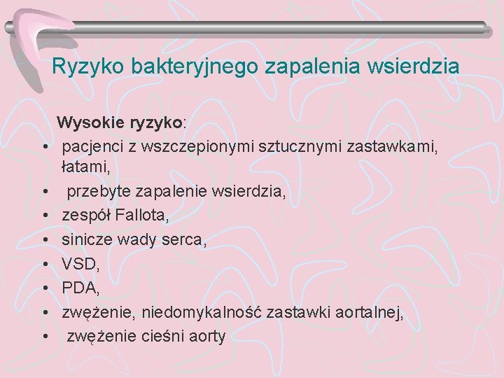 Ryzyko bakteryjnego zapalenia wsierdzia • • Wysokie ryzyko: pacjenci z wszczepionymi sztucznymi zastawkami, łatami,