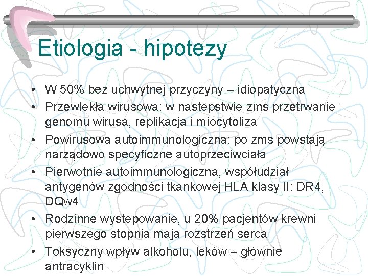 Etiologia - hipotezy • W 50% bez uchwytnej przyczyny – idiopatyczna • Przewlekła wirusowa: