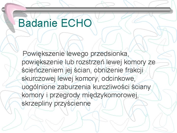 Badanie ECHO Powiększenie lewego przedsionka, powiększenie lub rozstrzeń lewej komory ze ścieńczeniem jej ścian,