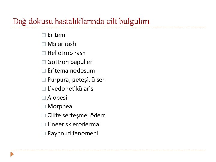 Bağ dokusu hastalıklarında cilt bulguları � Eritem � Malar rash � Heliotrop rash �