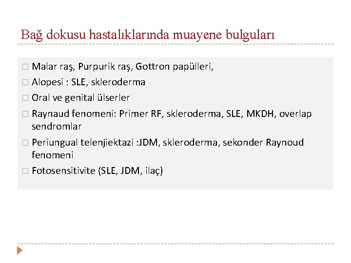 Bağ dokusu hastalıklarında muayene bulguları � Malar raş, Purpurik raş, Gottron papülleri, � Alopesi