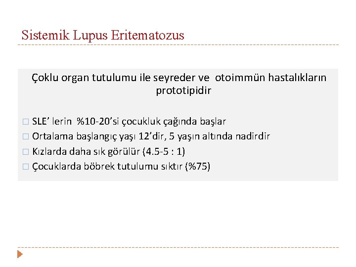 Sistemik Lupus Eritematozus Çoklu organ tutulumu ile seyreder ve otoimmün hastalıkların prototipidir � SLE’