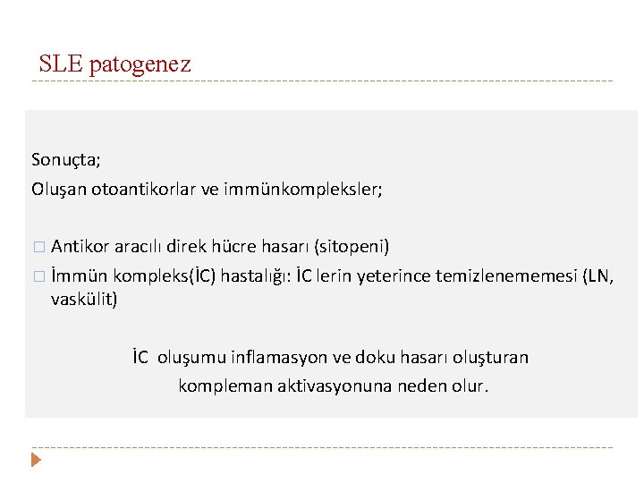 SLE patogenez Sonuçta; Oluşan otoantikorlar ve immünkompleksler; � Antikor aracılı direk hücre hasarı (sitopeni)