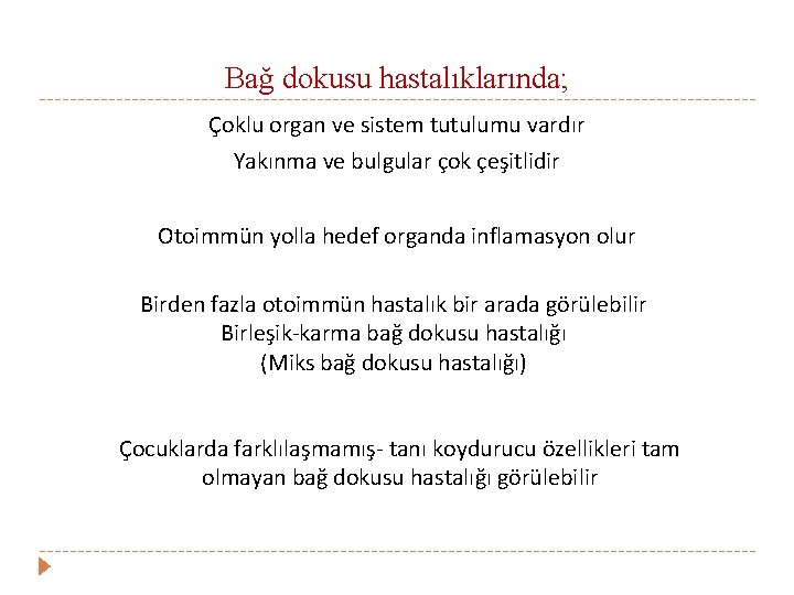 Bağ dokusu hastalıklarında; Çoklu organ ve sistem tutulumu vardır Yakınma ve bulgular çok çeşitlidir