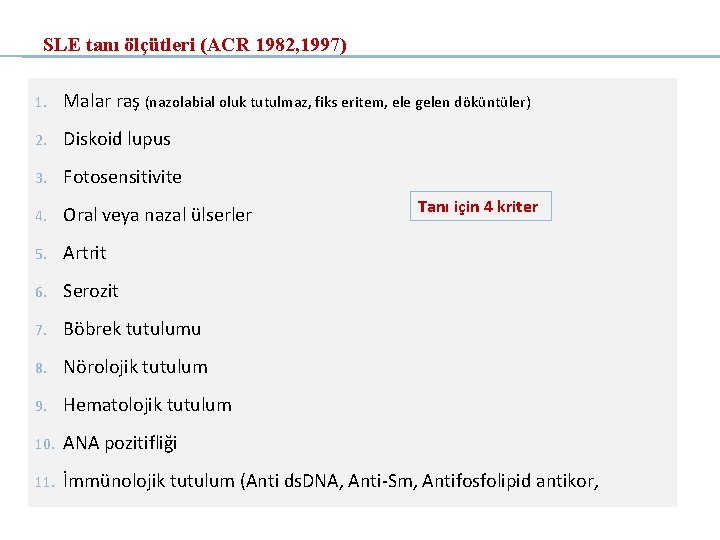 SLE tanı ölçütleri (ACR 1982, 1997) 1. Malar raş (nazolabial oluk tutulmaz, fiks eritem,