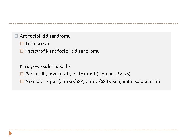 � Antifosfolipid sendromu � Trombozlar � Katastrofik antifosfolipid sendromu Kardiyovasküler hastalık � Perikardit, myokardit,