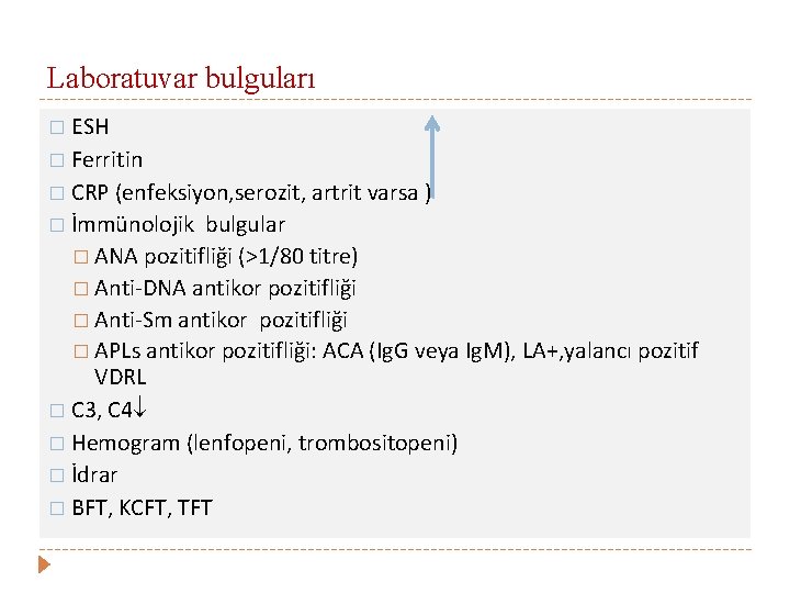 Laboratuvar bulguları � ESH � Ferritin � CRP (enfeksiyon, serozit, artrit varsa ) �