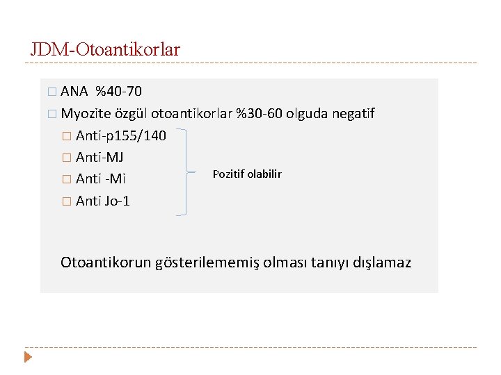 JDM-Otoantikorlar � ANA %40 -70 � Myozite özgül otoantikorlar %30 -60 olguda negatif �