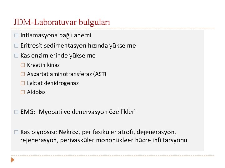 JDM-Laboratuvar bulguları � İnflamasyona bağlı anemi, � Eritrosit sedimentasyon hızında yükselme � Kas enzimlerinde