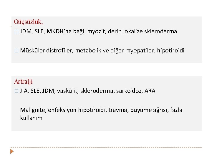 Güçsüzlük, � JDM, SLE, MKDH’na bağlı myozit, derin lokalize skleroderma � Müsküler distrofiler, metabolik