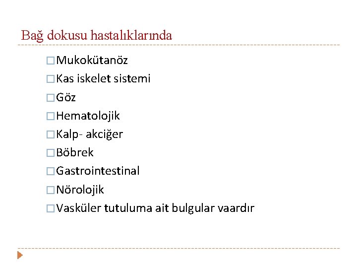 Bağ dokusu hastalıklarında � Mukokütanöz � Kas iskelet sistemi � Göz � Hematolojik �