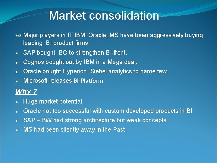 Market consolidation Major players in IT IBM, Oracle, MS have been aggressively buying leading