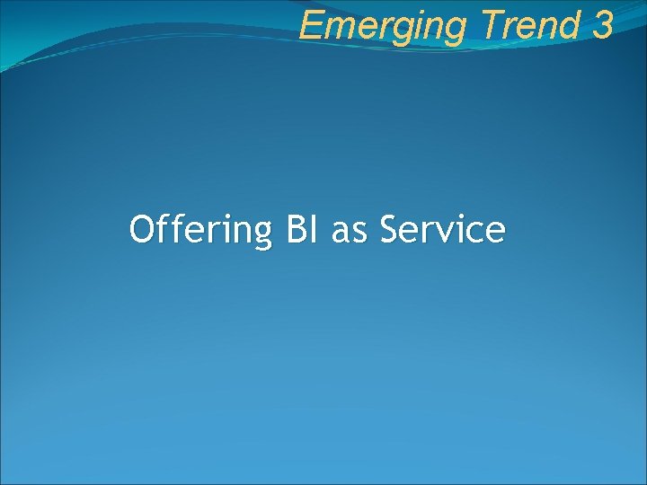Emerging Trend 3 Offering BI as Service 
