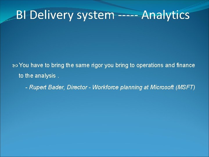 BI Delivery system ----- Analytics You have to bring the same rigor you bring