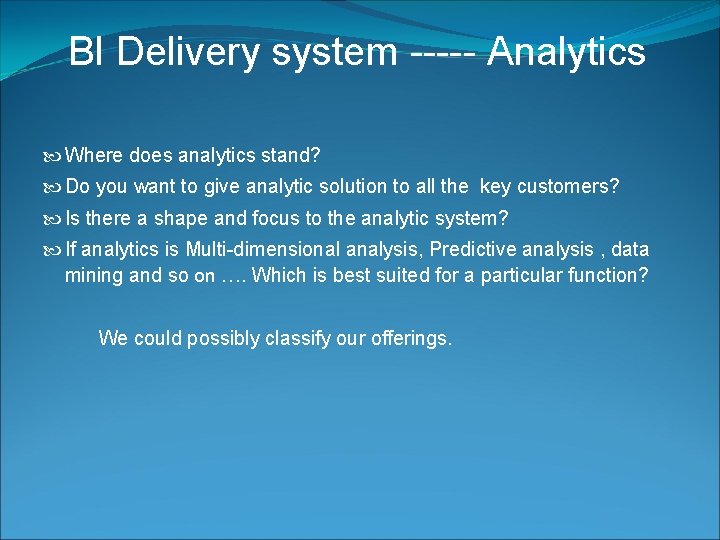 BI Delivery system ----- Analytics Where does analytics stand? Do you want to give