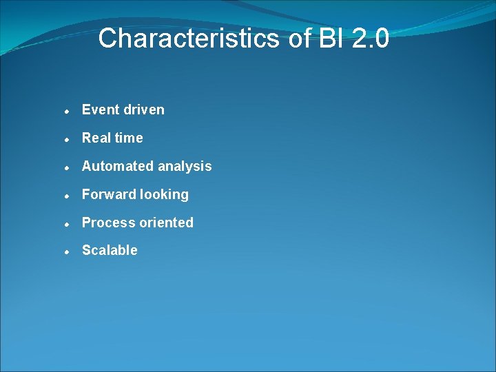 Characteristics of BI 2. 0 Event driven Real time Automated analysis Forward looking Process