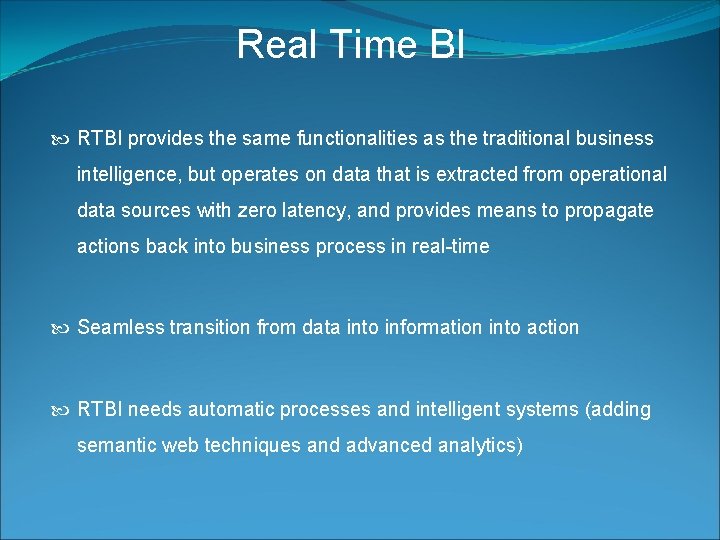 Real Time BI RTBI provides the same functionalities as the traditional business intelligence, but