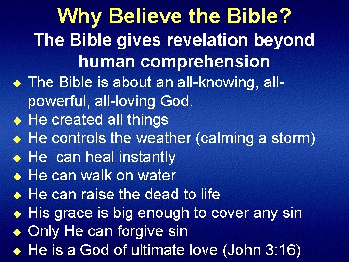 Why Believe the Bible? The Bible gives revelation beyond human comprehension u u u