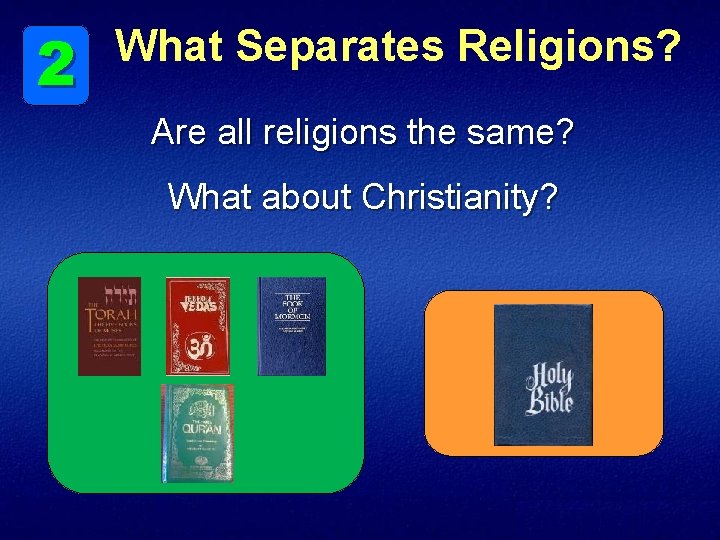 2 What Separates Religions? Are all religions the same? What about Christianity? 