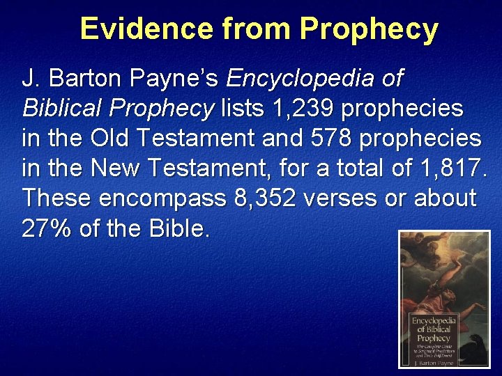 Evidence from Prophecy J. Barton Payne’s Encyclopedia of Biblical Prophecy lists 1, 239 prophecies