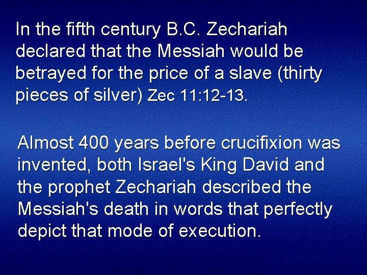 In the fifth century B. C. Zechariah declared that the Messiah would be betrayed