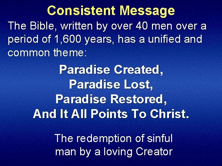 Consistent Message The Bible, written by over 40 men over a period of 1,