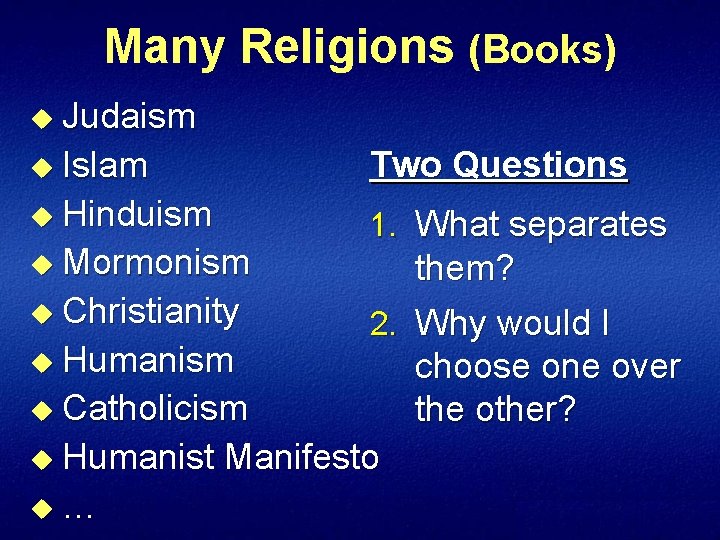 Many Religions (Books) u Judaism u Islam Two Questions u Hinduism 1. What separates