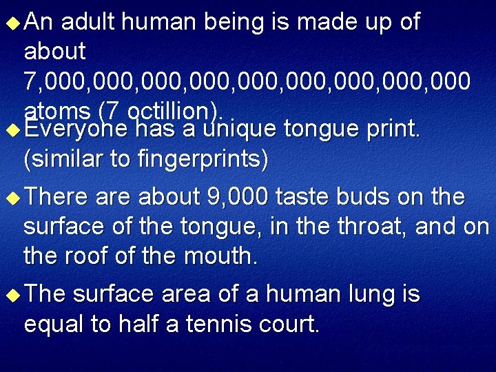 u An adult human being is made up of about 7, 000, 000, 000