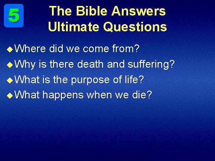 5 u Where The Bible Answers Ultimate Questions did we come from? u Why