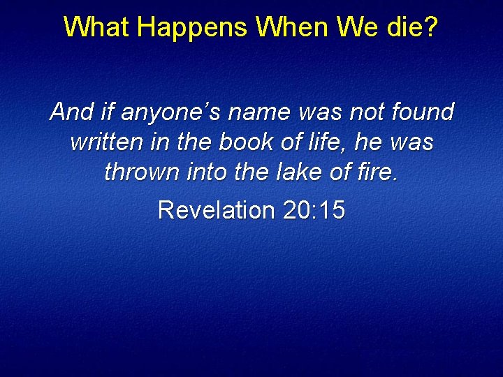 What Happens When We die? And if anyone’s name was not found written in