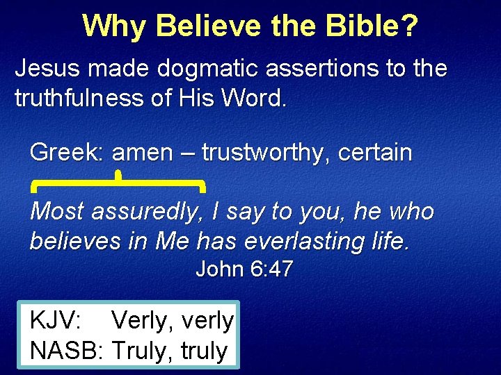 Why Believe the Bible? Jesus made dogmatic assertions to the truthfulness of His Word.