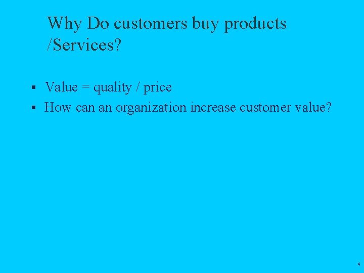 Why Do customers buy products /Services? § Value = quality / price § How