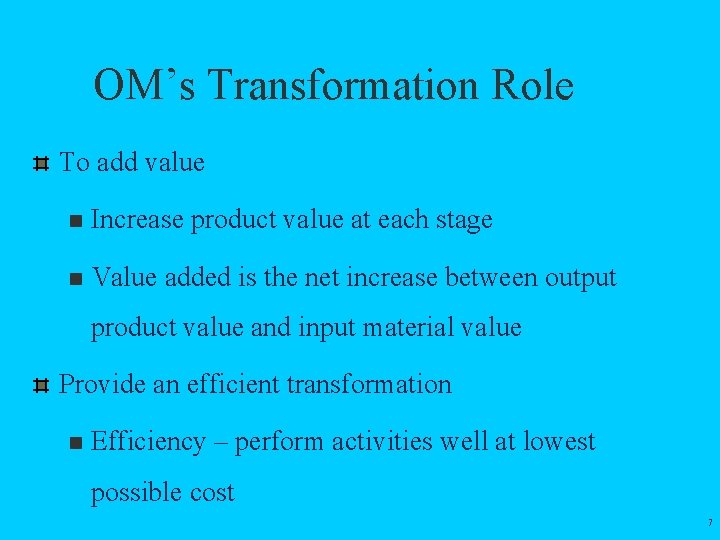 OM’s Transformation Role To add value n Increase product value at each stage n